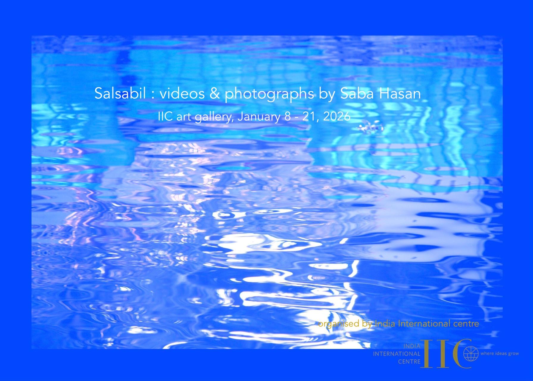 Salsabil: Photographs and Videos by Saba Hasan 