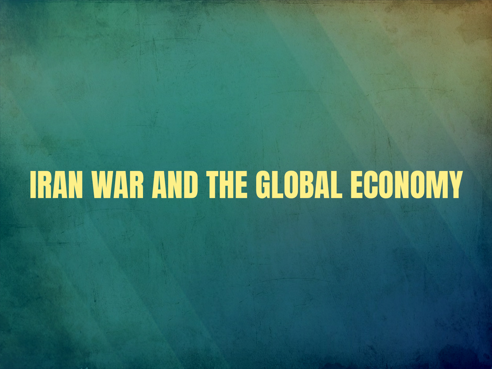 Iran War and the Global Economy