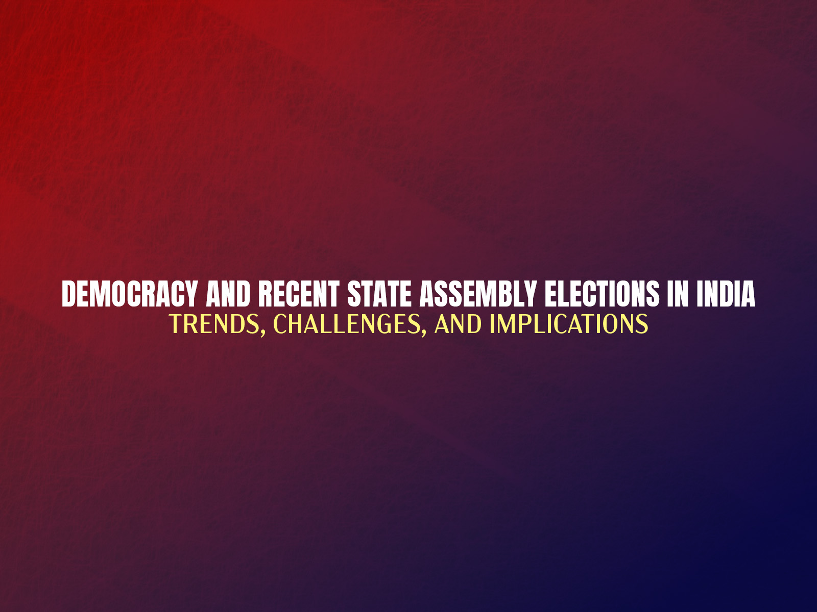 Democracy and Recent State Assembly Elections in India: Trends, Challenges, and Implications