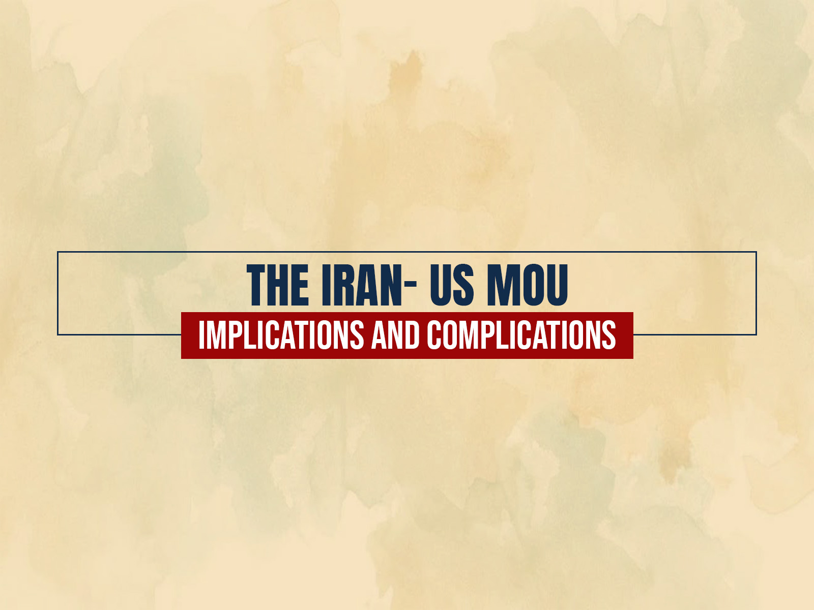The Iran- US MOU: Implications and Complications