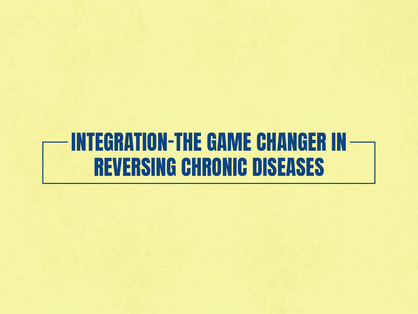 Integration-the game changer in reversing chronic diseases