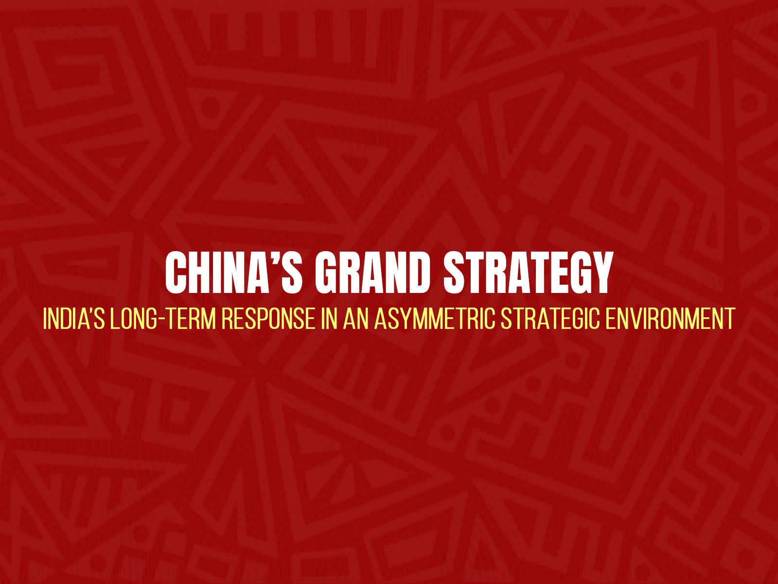 China’s Grand Strategy: India’s Long-Term Response in an Asymmetric Strategic Environment