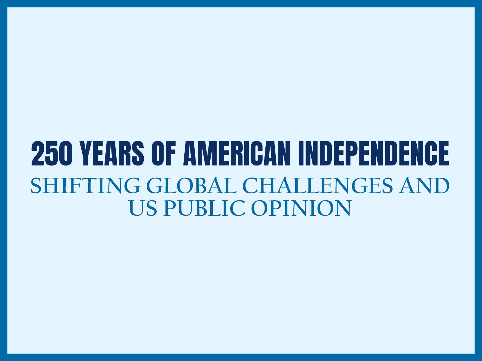 250 years of American Independence: Shifting Global Challenges and US Public Opinion - IN CONVERSATION 