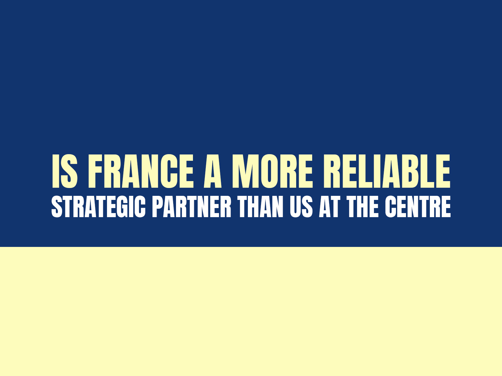 Is France a More Reliable Strategic Partner than US.at the Centre