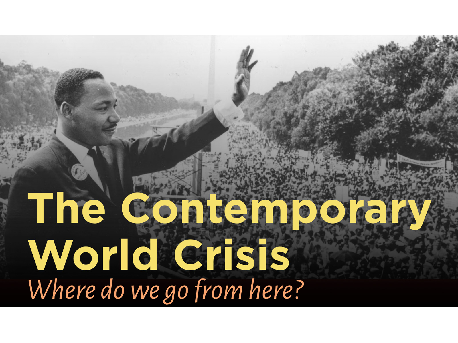 The Contemporary World Crisis: Where do we go from here?