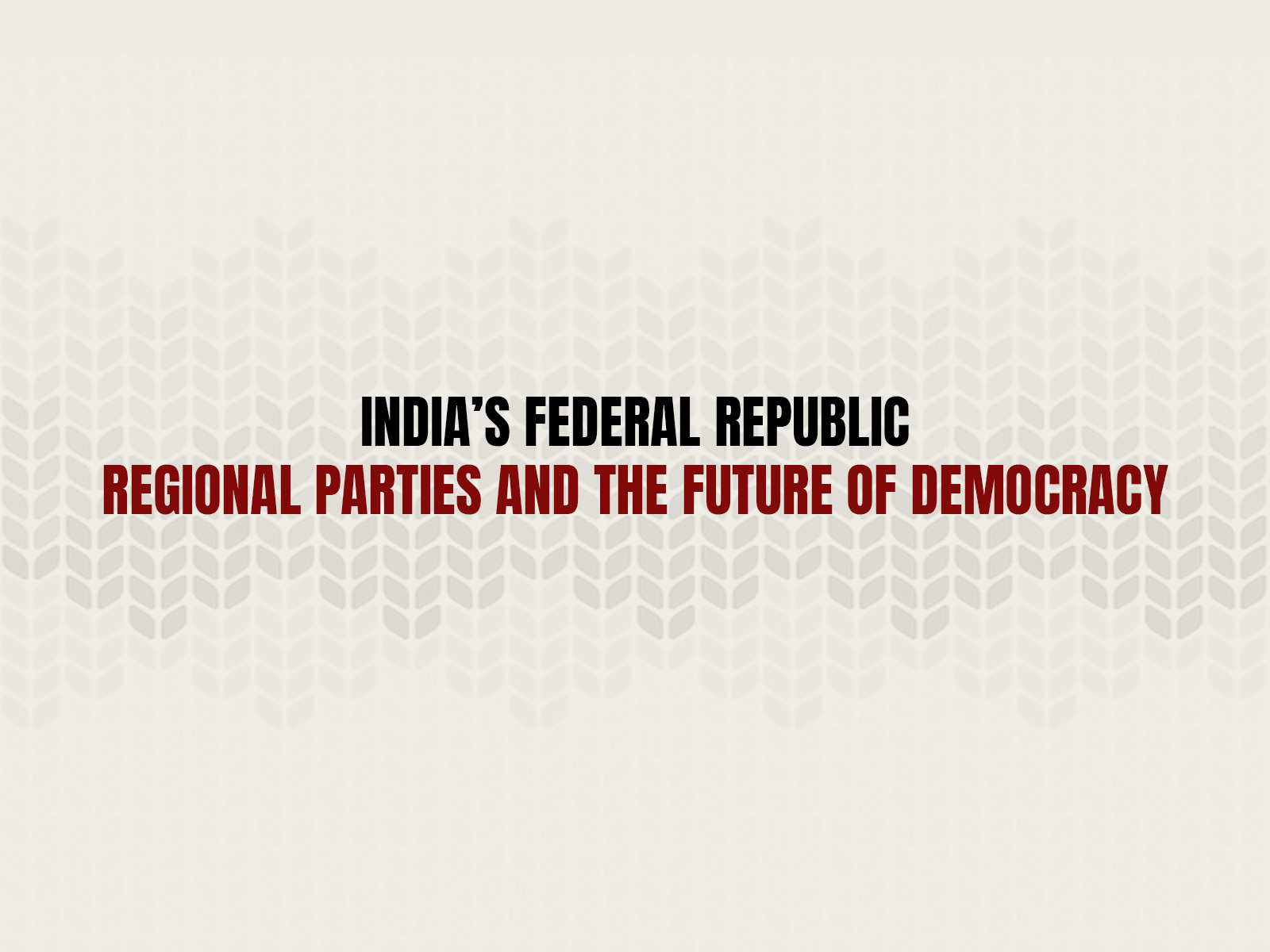 India’s Federal Republic: Regional Parties and the Future of Democracy (16th october)