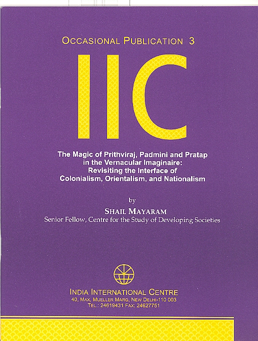 The Magic of Prithviraj, Padmini and Pratap in the Vernacular Imaginaire: Revisiting the Interface of Colonialism, Orientalism, and Nationalism (OP 3)