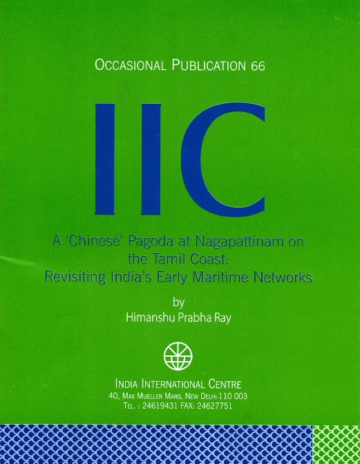 A 'Chinese' Pagoda at Nagapattinam on the Tamil Coast: Revisiting India's Early Maritime Networks (OP 66)