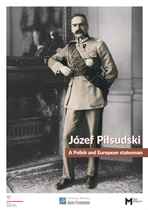 Józef Pilsudski: A Polish and European Statesman