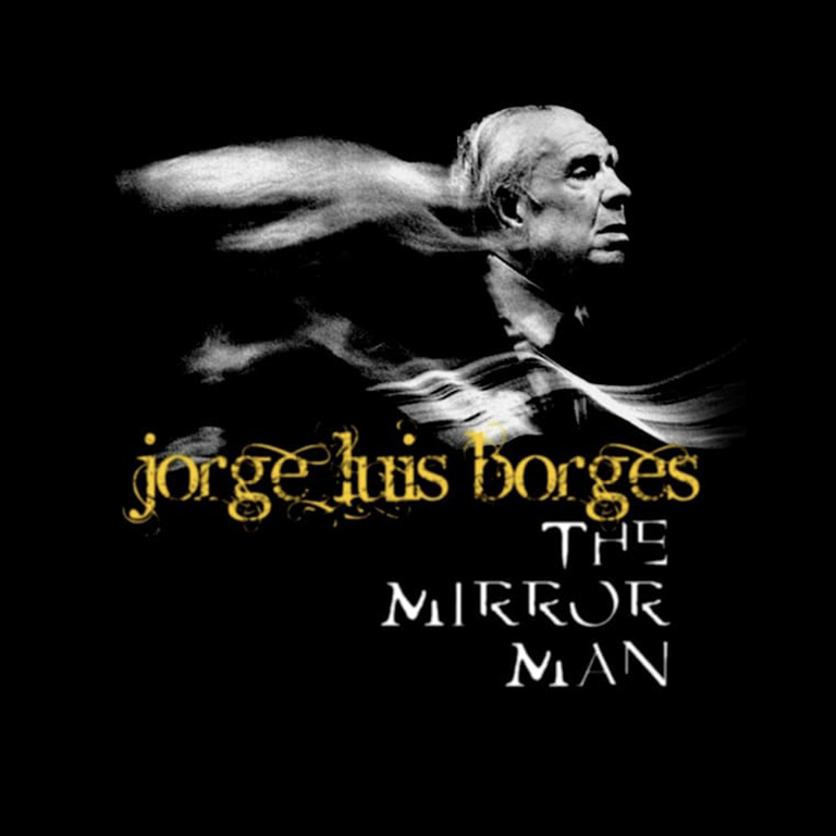 Jorge Luis Borges: The Mirror Man